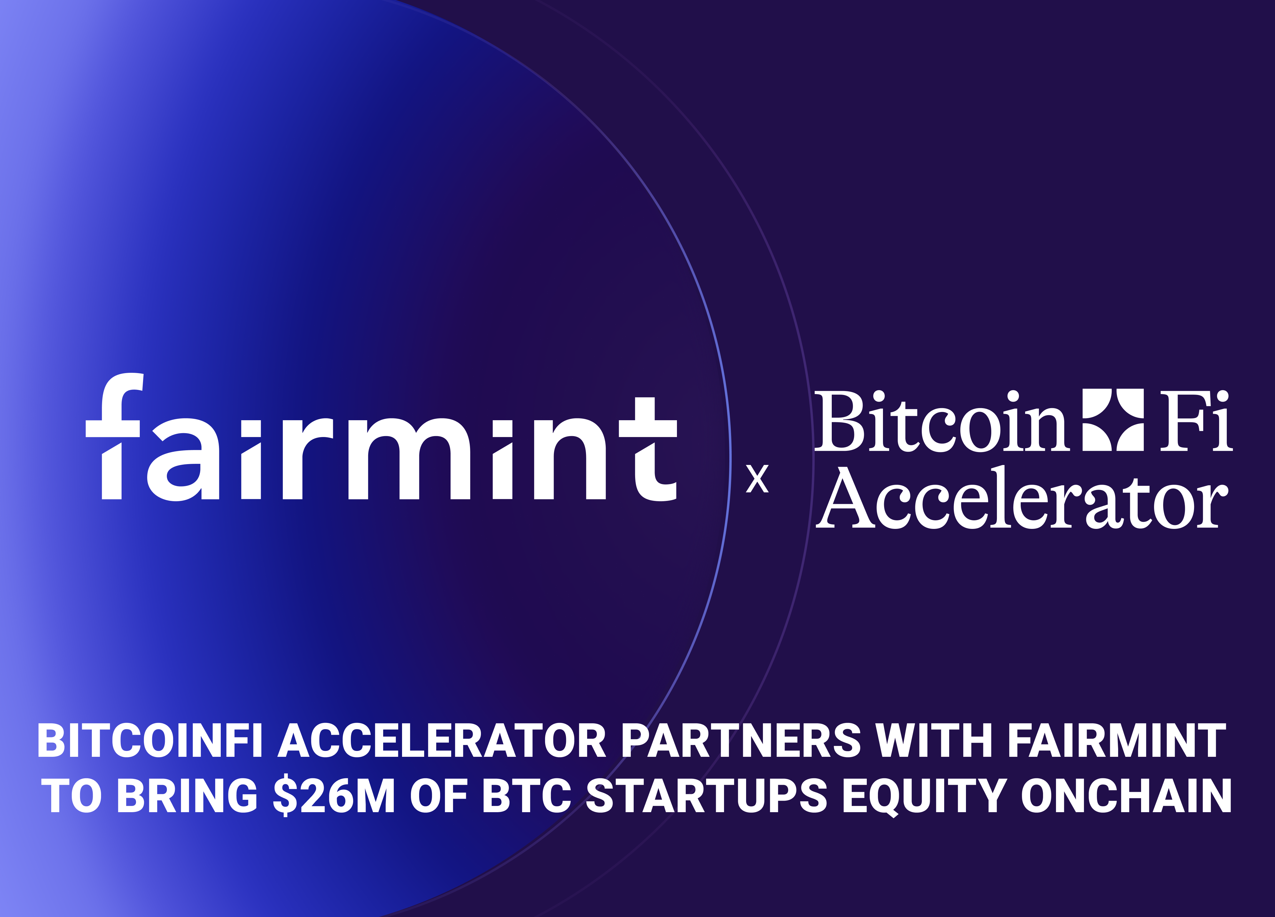 Fairmint Partners with BitcoinFi Accelerator to Bring $26M in Startup Funding Equity Natively Onchain